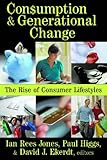 Consumption & generational change : the rise of consumer lifestyles