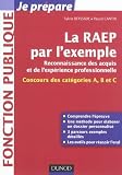 La RAEP par l'exemple: Comprendre l'esprit de la RAEP, rédiger mon dossier, réussir l'oral