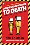 Amusing Ourselves to Death: Public Discourse in the Age of Show Business Amusing Ourselves to Death: Public Discourse in the Age of Show Business