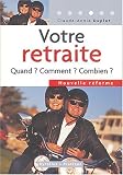 Votre retraite : Quand ? Comment ? Combien ?