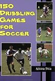 150 Dribbling Games for Soccer