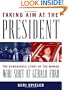 Taking Aim at the President: The Remarkable Story of the Woman Who Shot at Gerald Ford