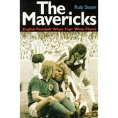 The Mavericks: English Football When Flair Wore Flares