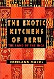 The Exotic Kitchens of Peru: The Land of the Inca