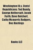 Washington (U.S. State) Republicans: Ted Bundy, George Nethercutt, Jacob Furth, Dave Reichert, Cathy McMorris Rodgers, Doc Hastings DAVE RODGERS