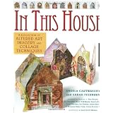 In This House: A Collection of Altered Art Imagery and Collage Techniques