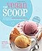 The Vegan Scoop: Recipies for Dairy-Free Ice Cream That Tastes Better Than the Real Thing - with 1/3 Fewer Calories