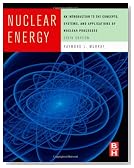 Nuclear Energy, Sixth Edition: An Introduction to the Concepts, Systems, and Applications of Nuclear Processes