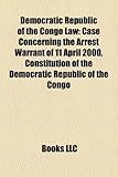 Democratic Republic of the Congo Law: Case Concerning the Arrest Warrant of 11 April 2000, Constitution of the Democratic Republic of the Congo-