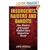 Insurgents, Raiders, and Bandits: How Masters of Irregular Warfare Have Shaped Our World