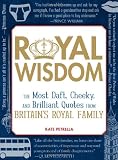 Royal Wisdom: The Most Daft, Cheeky, and Brilliant Quotes from Britain's Royal Family