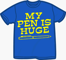 My Pen Is Huge T-Shirt