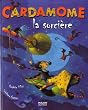 Cardamome la sorci�re