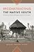 Reconstructing the Native South: American Indian Literature and the Lost Cause (The New Southern Studies)