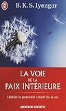 La voie de la paix int�rieure : Voyage vers la pl�nitude et la lumi�re