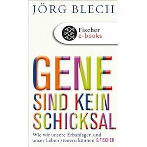 Gene sind kein Schicksal: Wie wir unsere Erbanlagen und unser Leben steuern können