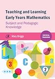Teaching and learning Early Years mathematics : subject and pedagogic knowledge