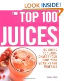 The Top 100 Juices: 100 Juices to Turbo-charge Your Body with Vitamins and Minerals