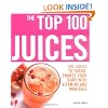 The Top 100 Juices: 100 Juices to Turbo-charge Your Body with Vitamins and Minerals