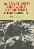 The Royal Army Chaplains' Department 1796-1953 : clergy under fire