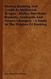 Money, Banking And Credit In Mediaeval Bruges - Italian Merchant Bankers, Lombards And Money Changers - A Study In The Origins Of Banking
