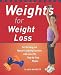 Weights for Weight Loss: Fat-burning and Muscle-sculpting Exercises with Over 200 Step-by-step Photos