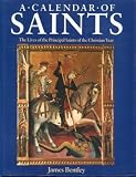 A calendar of saints : the lives of the principal saints of the Christian year