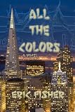 All The Colors: a novel about Thailand and the search for life beyond Corporate America