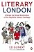 Literary London: A Street by Street Exploration of the Capital's Literary Heritage