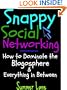 Snappy Social Networking: How to Dominate the Blogosphere & Everything in Between