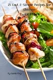 25 Fast & Simple Recipes for Chicken Exotic Dishes (Fast & Simple Chicken Recipes Cookbook Collection)