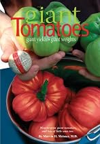 Giant Tomatoes: Giant Yields, Giant Weights : How-to-Grow Giant Tomatoes, and Lots of Them Too