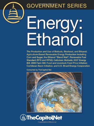 Energy: Ethanol: The Production and Use of Biofuels, Biodiesel, and Ethanol, Agriculture-Based Renewable Energy Production Including Corn and Sugar, The ... Cellulosic Biofuels, 2007 Energy Bill, 2