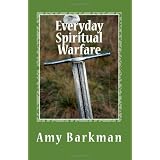 Everyday Spiritual Warfare ~ Amy Barkman