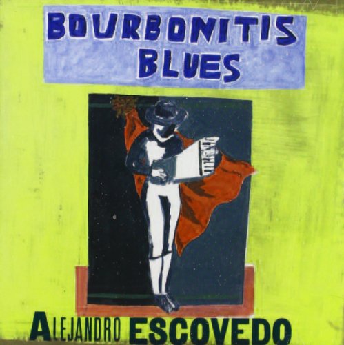 Alejandro Escovedo - Bourbonitis Blues - Zortam Music