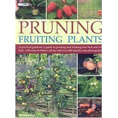 Pruning Fruiting Plants: A Practical Gardener's Guide to Pruning and Training Tree Fruit and Soft Fruit, with Over 350 Photographs and Illustrations and Easy-to-follow Advice