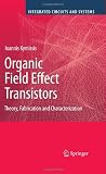 Organic Field Effect Transistors: Theory, Fabrication and Characterization (Integrated Circuits and Systems)