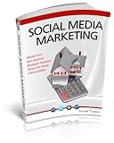 Social Media Marketing: Market Your Real Estate & Mortgage Business Using The Power of Social Media
