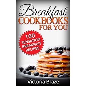 Breakfast Meals Made Simple Cookbooks: 100 Sensation Breakfast Recipes - Healthy food (Breakfast,Meals Made Simple, Breakfast cookbooks,Breakfast reci