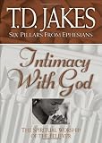 Intimacy with God: the Spiritual Worship of the Believer (Six pillars from Ephesians)