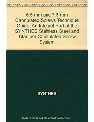 Book: 6.5 mm and 7.3 mm Cannulated Screws Technique Guide: An Integral Part of the SYNTHES Stainless Steel and Titanium Cannulated Screw System - SYNTHES