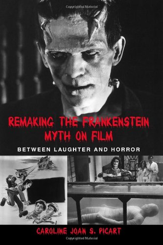 Remaking the Frankenstein Myth on Film (Suny Series in Psychoanalysis and Culture)