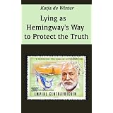 Lying as Hemingway's Way to Protect the Truthvon "Katja de Winter"