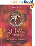 Shivas Geheimnis: Das ayurvedische He...
