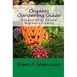 Organic Gardening Guide: Introduction to Natural Vegetable Growing