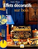 Effets d�coratifs sur bois. Realisations en pas � pas
