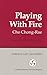 Playing with Fire: A Novel (Cornell East Asia Series) (Cornell East Asia Series, 85)