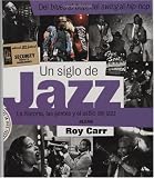 Un siglo de jazz: La historia, las gentes y el estilo del Jazz