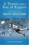 A Tenner and a Box of Kippers: The Story of Keith Houchen