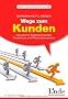 Wege zum Kunden: Akquise f�r Existenzgr�nder, Freelancer und Kleinunternehmer
